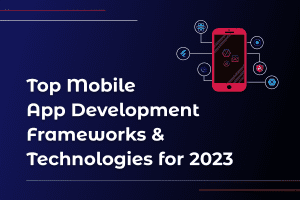 Feautered image Top Mobile App Development Frameworks & Technologies for 2023