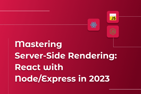 Mastering Server-Side Rendering: React with Node/Express in 2023