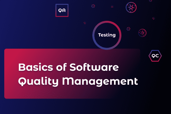 Quality Assurance, Quality Control, and Testing — the Basics of Software Quality Management featured image
