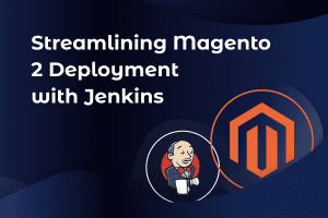 Streamlining Magento 2 Deployment with Jenkins