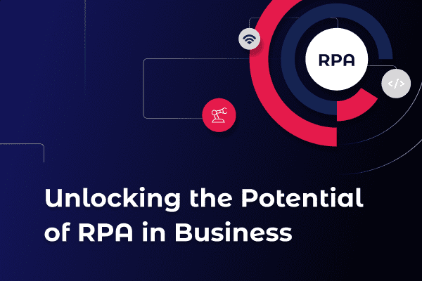 Unlocking-the-Potential of Robotic-Process Automation RPA in Business