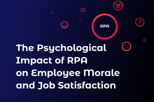 The Psychological Impact of RPA on Employee Morale and Job Satisfaction