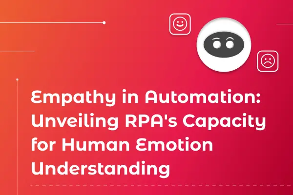 Empathy in Automation: Unveiling RPA's Capacity for Human Emotion Understanding featured image