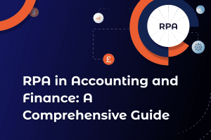 RPA in Accounting and Finance: A Comprehensive Guide